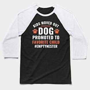 Kids Moved Out Dog Promoted to Favorite Child Empty Nester Baseball T-Shirt